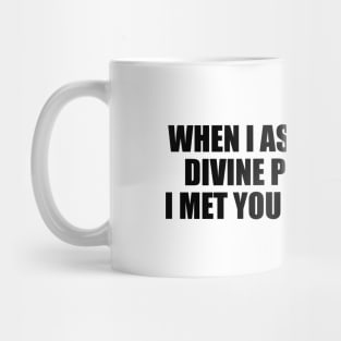 When I asked God for divine punishment, I met you the next day Mug